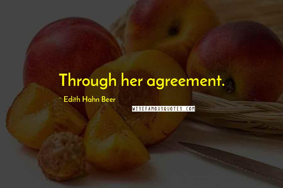 Edith Hahn Beer Quotes: Through her agreement.