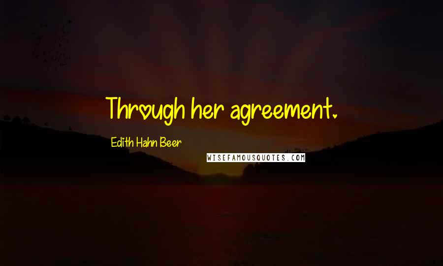 Edith Hahn Beer Quotes: Through her agreement.