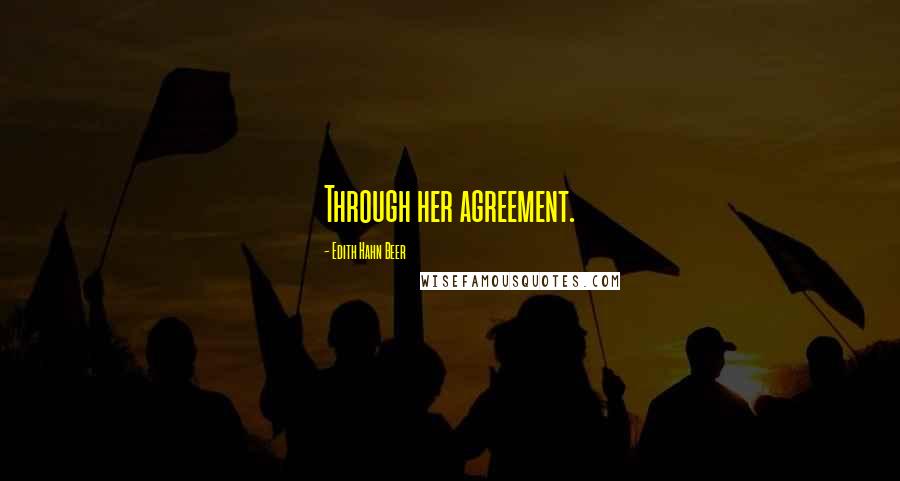 Edith Hahn Beer Quotes: Through her agreement.