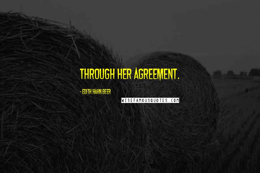 Edith Hahn Beer Quotes: Through her agreement.