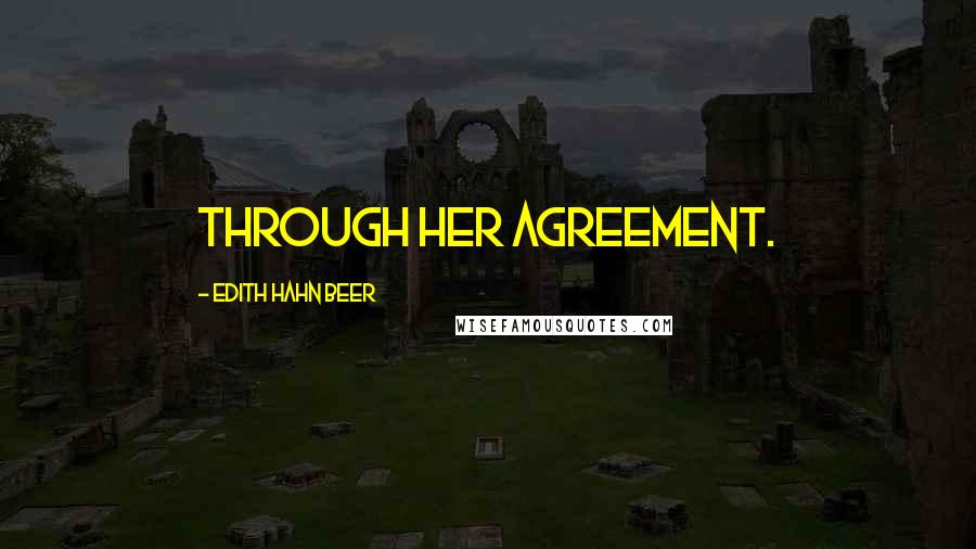 Edith Hahn Beer Quotes: Through her agreement.
