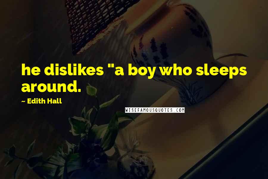 Edith Hall Quotes: he dislikes "a boy who sleeps around.