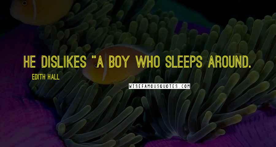 Edith Hall Quotes: he dislikes "a boy who sleeps around.