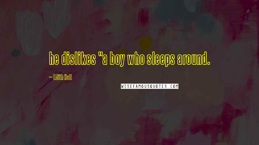 Edith Hall Quotes: he dislikes "a boy who sleeps around.