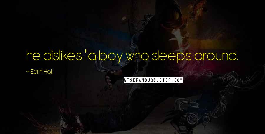 Edith Hall Quotes: he dislikes "a boy who sleeps around.