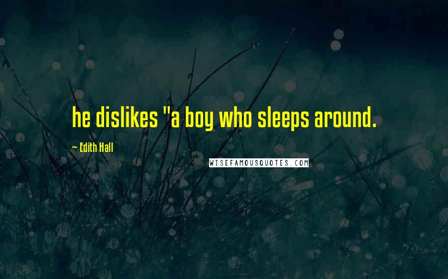 Edith Hall Quotes: he dislikes "a boy who sleeps around.