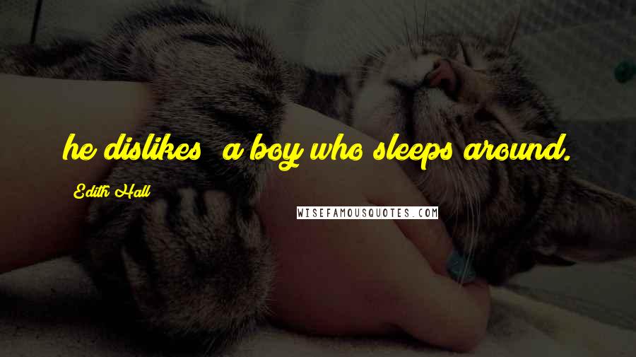 Edith Hall Quotes: he dislikes "a boy who sleeps around.