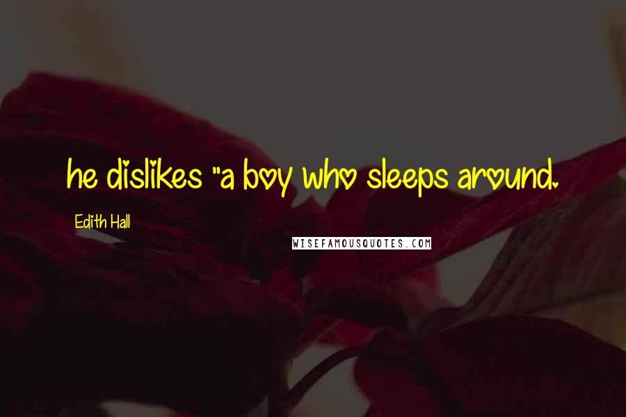 Edith Hall Quotes: he dislikes "a boy who sleeps around.