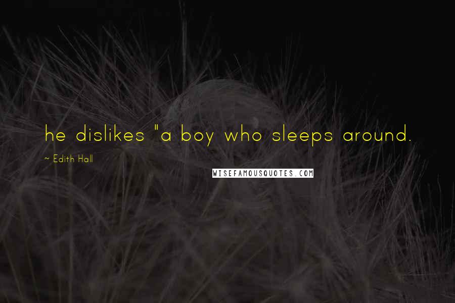 Edith Hall Quotes: he dislikes "a boy who sleeps around.
