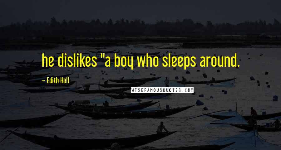 Edith Hall Quotes: he dislikes "a boy who sleeps around.