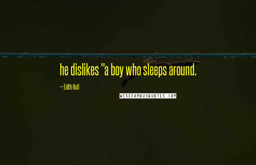 Edith Hall Quotes: he dislikes "a boy who sleeps around.