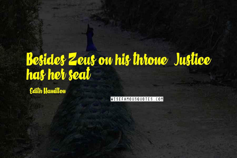Edith Hamilton Quotes: Besides Zeus on his throne, Justice has her seat.