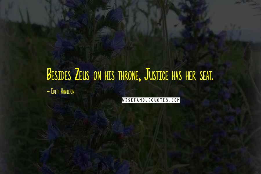 Edith Hamilton Quotes: Besides Zeus on his throne, Justice has her seat.