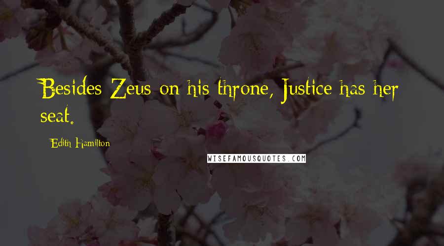 Edith Hamilton Quotes: Besides Zeus on his throne, Justice has her seat.