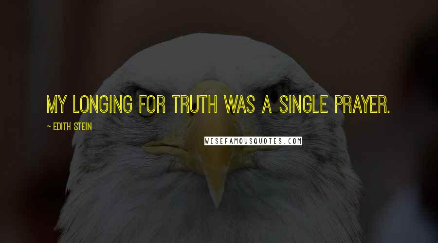 Edith Stein Quotes: My longing for truth was a single prayer.