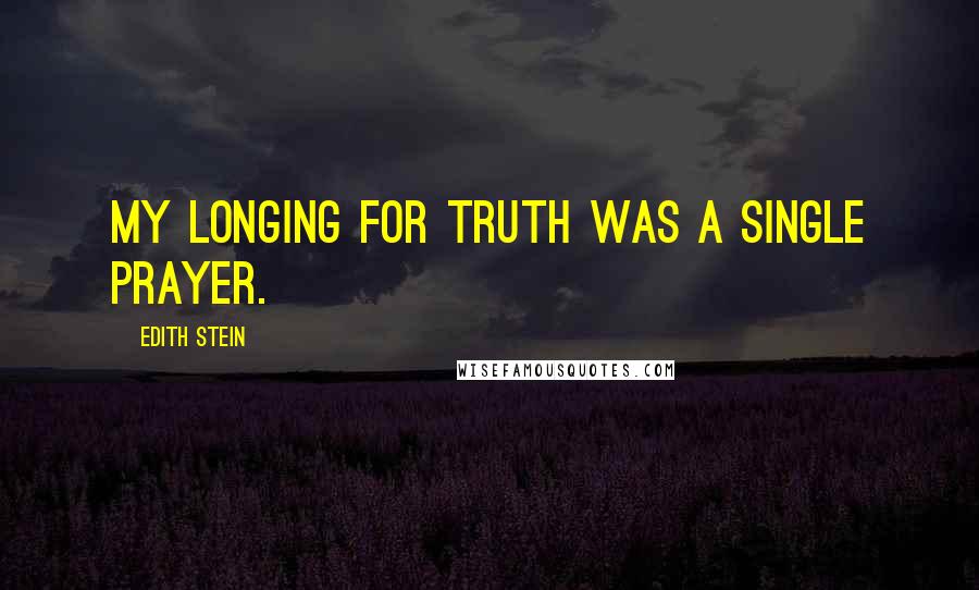 Edith Stein Quotes: My longing for truth was a single prayer.