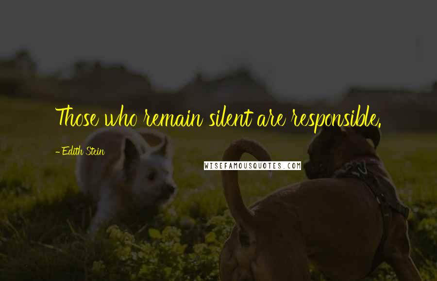 Edith Stein Quotes: Those who remain silent are responsible.