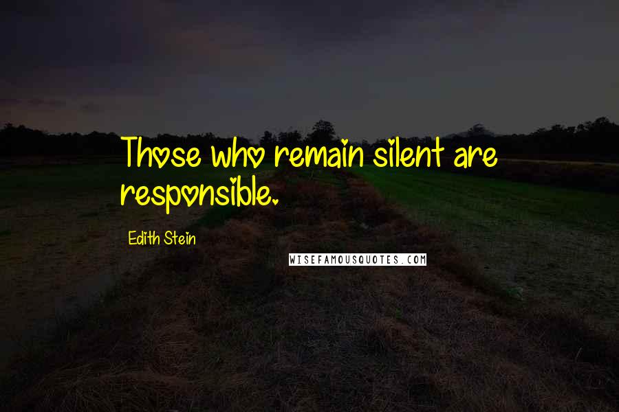 Edith Stein Quotes: Those who remain silent are responsible.