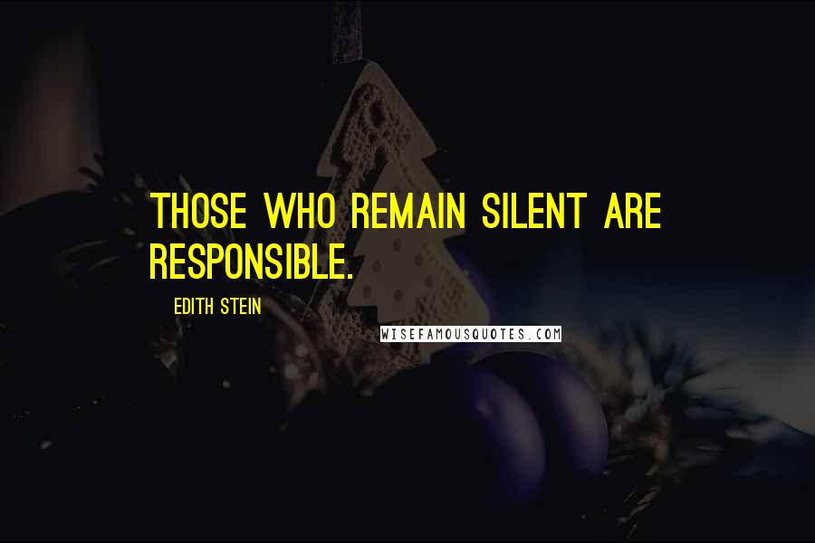 Edith Stein Quotes: Those who remain silent are responsible.