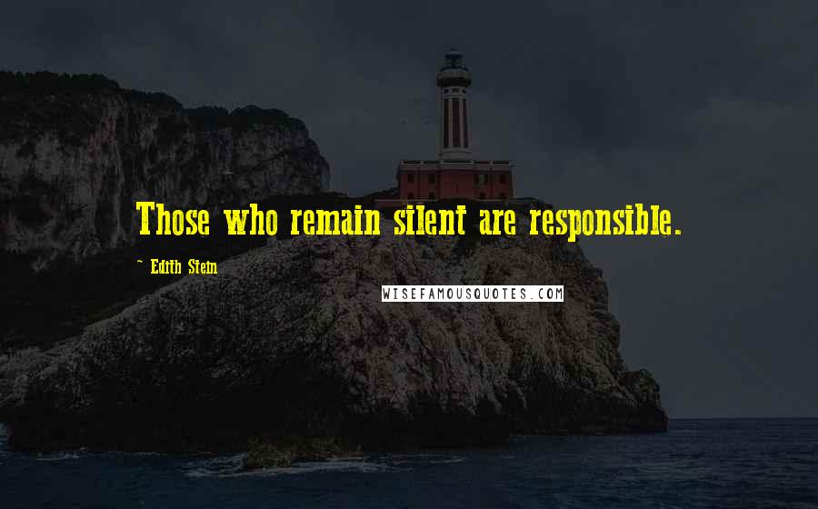Edith Stein Quotes: Those who remain silent are responsible.