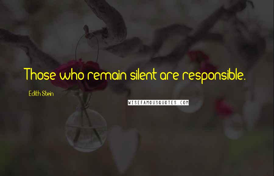 Edith Stein Quotes: Those who remain silent are responsible.