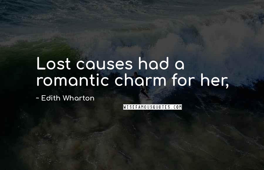 Edith Wharton Quotes: Lost causes had a romantic charm for her,