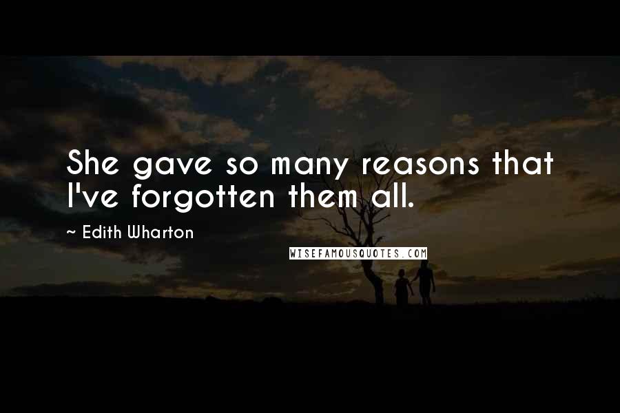 Edith Wharton Quotes: She gave so many reasons that I've forgotten them all.