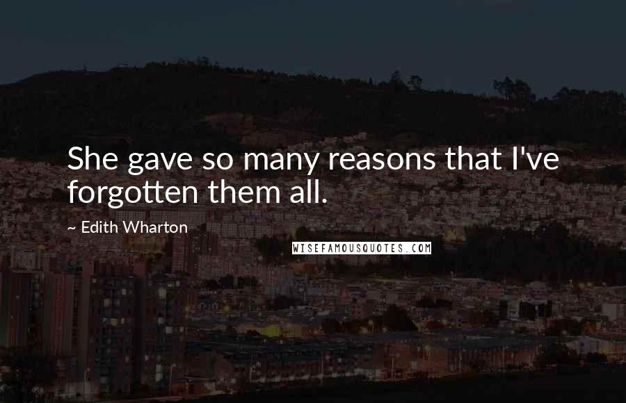 Edith Wharton Quotes: She gave so many reasons that I've forgotten them all.