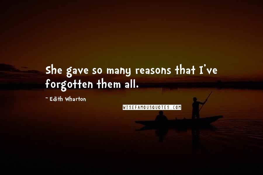 Edith Wharton Quotes: She gave so many reasons that I've forgotten them all.