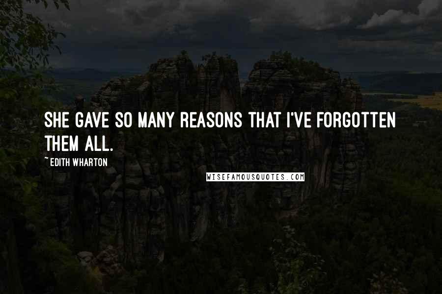 Edith Wharton Quotes: She gave so many reasons that I've forgotten them all.