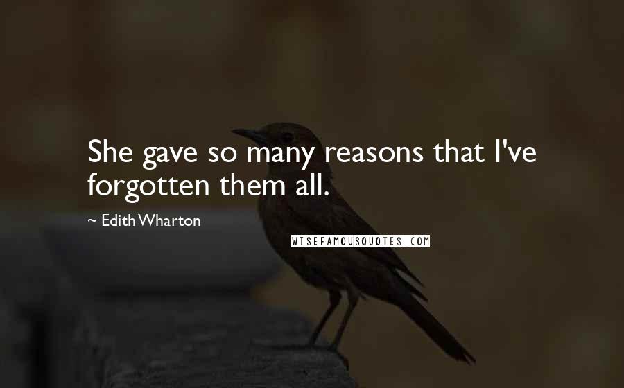 Edith Wharton Quotes: She gave so many reasons that I've forgotten them all.