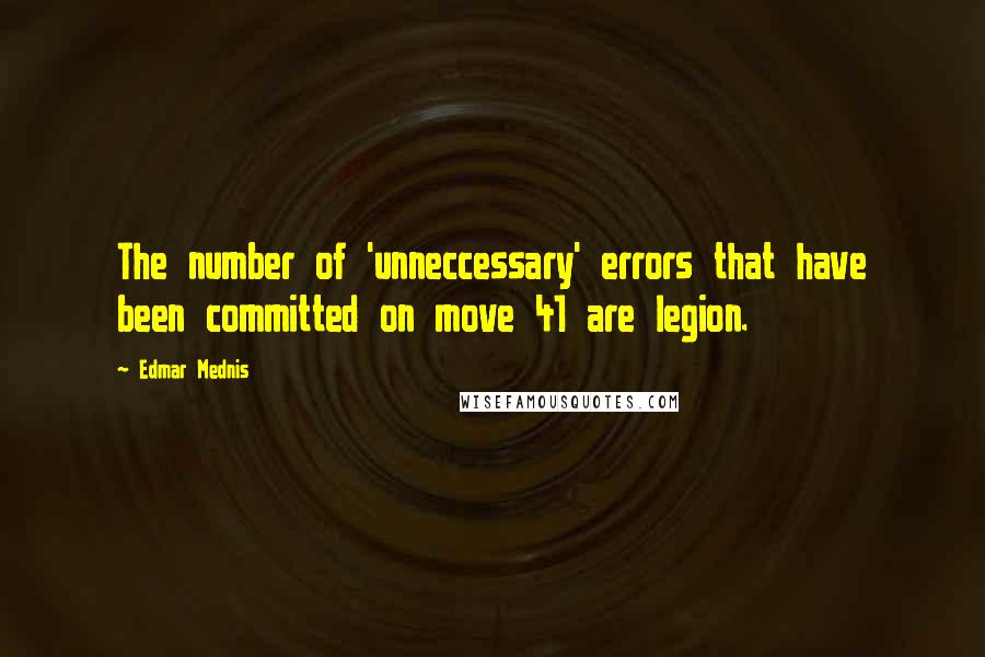 Edmar Mednis Quotes: The number of 'unneccessary' errors that have been committed on move 41 are legion.
