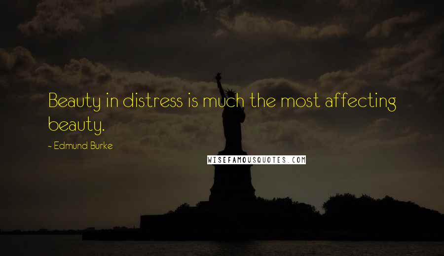 Edmund Burke Quotes: Beauty in distress is much the most affecting beauty.