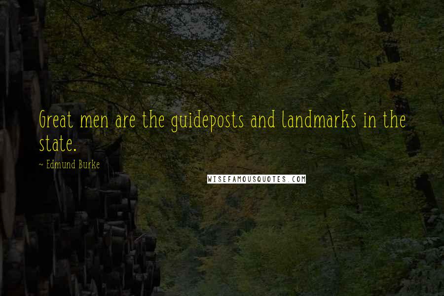 Edmund Burke Quotes: Great men are the guideposts and landmarks in the state.