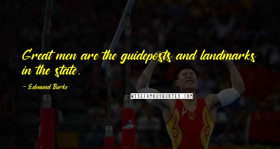 Edmund Burke Quotes: Great men are the guideposts and landmarks in the state.