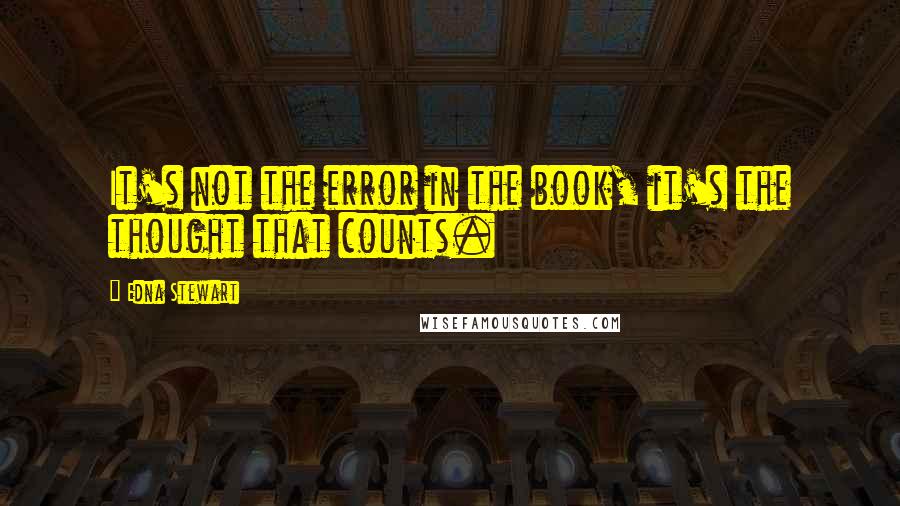 Edna Stewart Quotes: It's not the error in the book, it's the thought that counts.