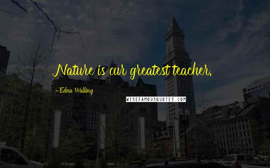 Edna Walling Quotes: Nature is our greatest teacher.