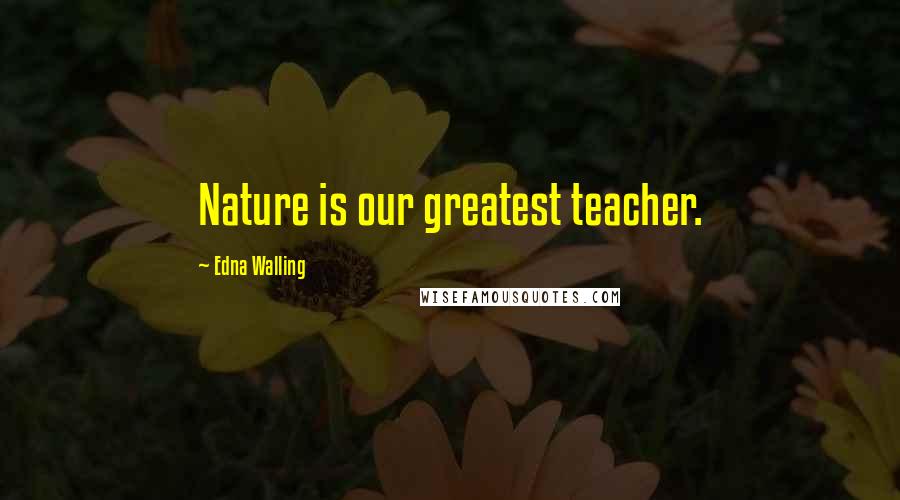 Edna Walling Quotes: Nature is our greatest teacher.