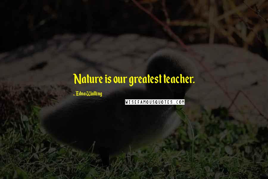 Edna Walling Quotes: Nature is our greatest teacher.