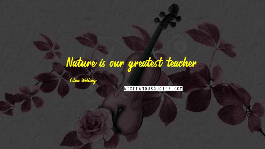 Edna Walling Quotes: Nature is our greatest teacher.