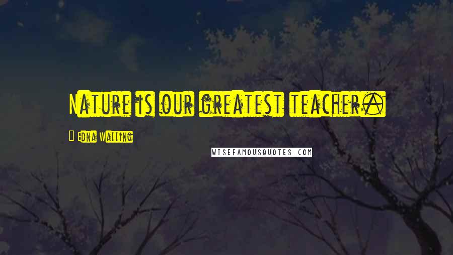 Edna Walling Quotes: Nature is our greatest teacher.