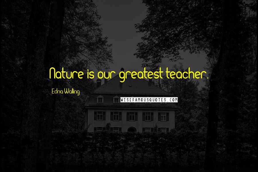 Edna Walling Quotes: Nature is our greatest teacher.