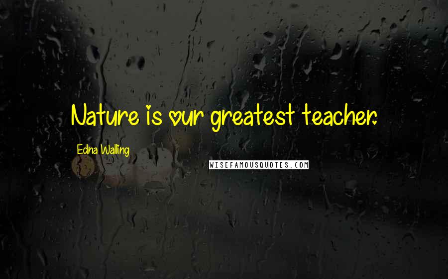 Edna Walling Quotes: Nature is our greatest teacher.