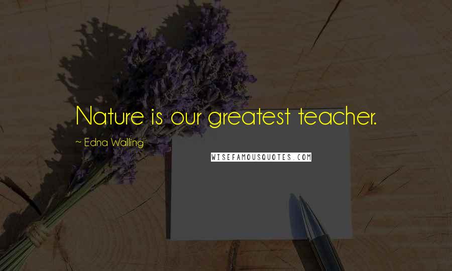 Edna Walling Quotes: Nature is our greatest teacher.