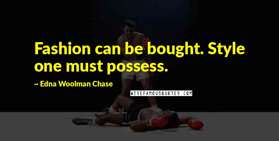 Edna Woolman Chase Quotes: Fashion can be bought. Style one must possess.