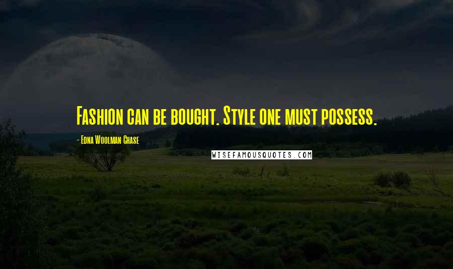 Edna Woolman Chase Quotes: Fashion can be bought. Style one must possess.