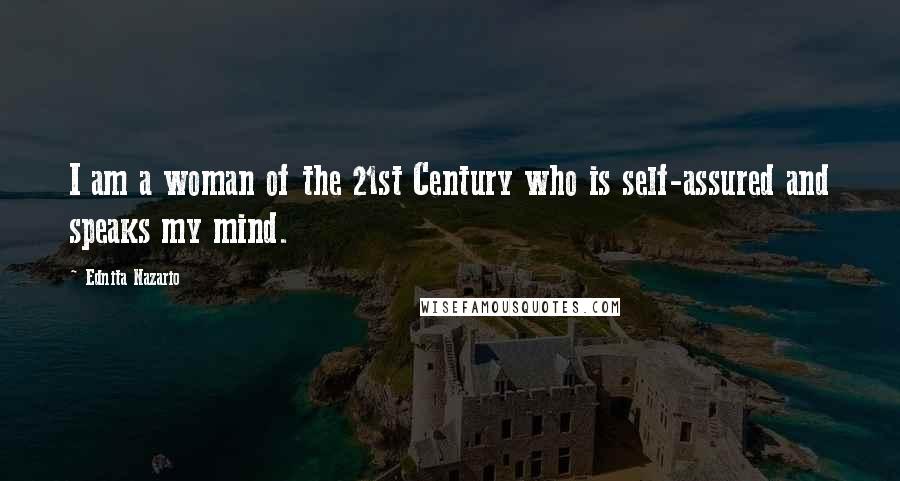 Ednita Nazario Quotes: I am a woman of the 21st Century who is self-assured and speaks my mind.