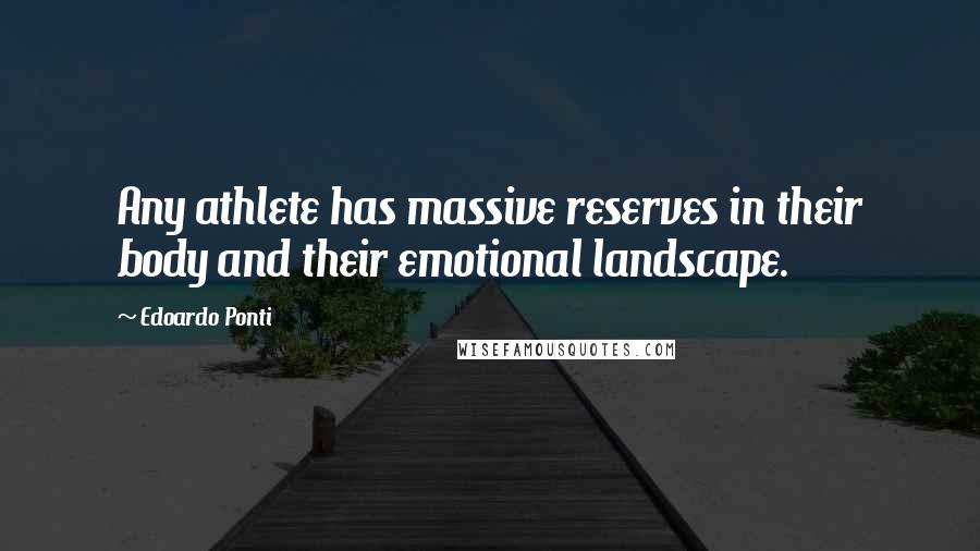 Edoardo Ponti Quotes: Any athlete has massive reserves in their body and their emotional landscape.