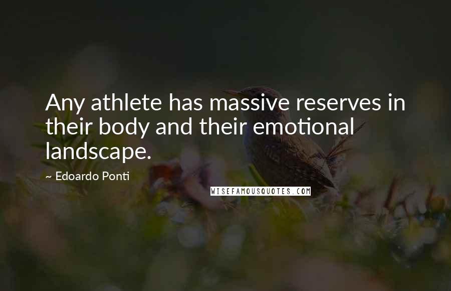 Edoardo Ponti Quotes: Any athlete has massive reserves in their body and their emotional landscape.