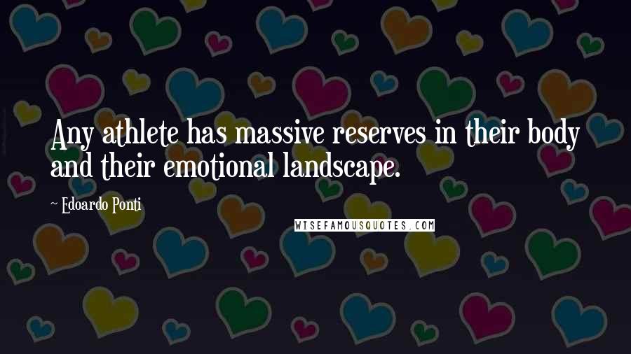 Edoardo Ponti Quotes: Any athlete has massive reserves in their body and their emotional landscape.